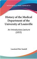 History of the Medical Department of the University of Louisville: An Introductory Lecture (1853)