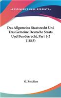 Das Allgemeine Staatsrecht Und Das Gemeine Deutsche Staats Und Bundesrecht, Part 1-2 (1863)