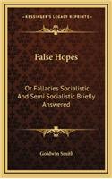 False Hopes: Or Fallacies Socialistic and Semi Socialistic Briefly Answered