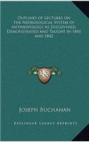 Outlines of Lectures on the Neurological System of Anthropology as Discovered, Demonstrated and Taught in 1841 and 1842