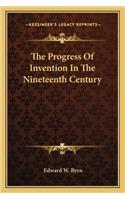 The Progress Of Invention In The Nineteenth Century