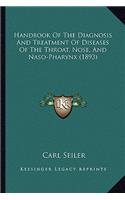 Handbook of the Diagnosis and Treatment of Diseases of the Throat, Nose, and Naso-Pharynx (1893)