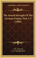 The Armed Strength Of The German Empire, Part 1-2 (1888)