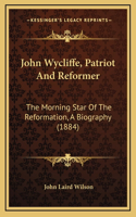 John Wycliffe, Patriot And Reformer