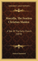 Marcella, The Fearless Christian Maiden