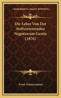 Die Lehre Von Der Stellvertretenden Negotiorum Gestio (1876)