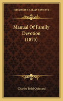 Manual Of Family Devotion (1875)