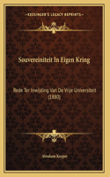 Souvereiniteit In Eigen Kring: Rede Ter Inwijding Van De Vrije Universiteit (1880)