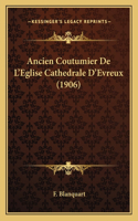 Ancien Coutumier de L'Eglise Cathedrale D'Evreux (1906)