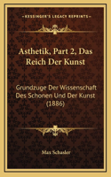 Asthetik, Part 2, Das Reich Der Kunst: Grundzuge Der Wissenschaft Des Schonen Und Der Kunst (1886)