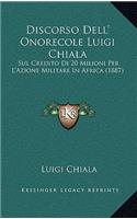 Discorso Dell' Onorecole Luigi Chiala: Sul Credito Di 20 Milioni Per L'Azione Militare In Africa (1887)