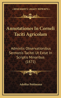 Annotationes In Corneli Taciti Agricolam: Admixtis Observationibus Sermonis Tacitei Ut Extat In Scriptis Minoribus (1871)