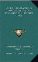 Die Erhebung Arnulfs Und Der Zerfall Des Karolingischen Reiches (1852)