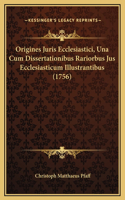 Origines Juris Ecclesiastici, Una Cum Dissertationibus Rariorbus Jus Ecclesiasticum Illustrantibus (1756)