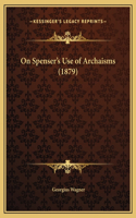 On Spenser's Use of Archaisms (1879)