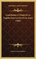 Contribution A L'Etude De La Fragilite Dans Les Fers Et Les Aciers (1904)