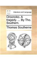 Oroonoko. a Tragedy. ... by Tho. Southern.