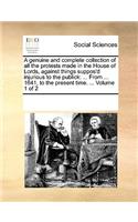 A genuine and complete collection of all the protests made in the House of Lords, against things suppos'd injurious to the publick: ... From ... 1641, to the present time. ... Volume 1 of 2