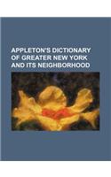 Appleton's Dictionary of Greater New York and Its Neighborhood: (English)