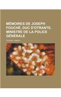Memoires de Joseph Fouche, Duc D'Otrante, Ministre de la Police Generale