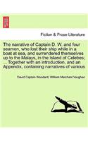 Narrative of Captain D. W. and Four Seamen, Who Lost Their Ship While in a Boat at Sea, and Surrendered Themselves Up to the Malays, in the Island of Celebes; ... Together with an Introduction, and an Appendix, Containing Narratives of Various