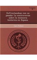 Enfrentandose Con Su Pasado: La Controversia Sobre La Memoria Historica En Espana