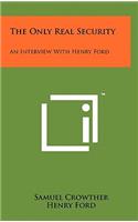 The Only Real Security: An Interview with Henry Ford