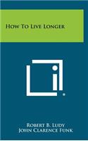 How to Live Longer