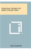 Essential Works of John Stuart Mill