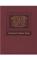 An American Village Community: A Sociological Study of Village Association in View of the Problem, What Does the Local Community Do to Itself to Incr