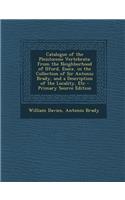 Catalogue of the Pleistocene Vertebrata: From the Neighborhood of Ilford, Essex, in the Collection of Sir Antonio Brady, and a Description of the Locality, Etc: From the Neighborhood of Ilford, Essex, in the Collection of Sir Antonio Brady, and a Description of the Locality, Etc