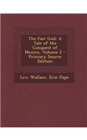The Fair God: A Tale of the Conquest of Mexico, Volume 2