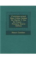 L'Extreme-Orient Dans L'Atlas Catalan de Charles V: Roi de France...