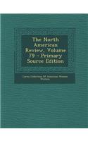 The North American Review, Volume 79 - Primary Source Edition