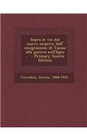 Sopra Le Vie del Nuovo Impero; Dall' Emigrazione Di Tunisi Alla Guerra Nell'egeo ..