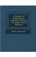 A Manual of Elementary Practical Physics - Primary Source Edition