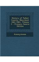 History of Talbot County, Maryland, 1661-1861, Volume 2