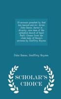 10 Sermons Preached by That Late Learned and REV. Divine John Donne, Doctor in Divinity, Once Dean of the Cathedral Church of Saint Paul's. Chosen from the Whole Body of Donne's Sermons by Geoffrey Keynes - Scholar's Choice Edition