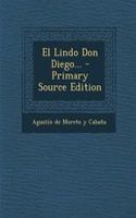 El Lindo Don Diego... - Primary Source Edition