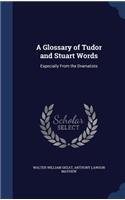A Glossary of Tudor and Stuart Words: Especially From the Dramatists
