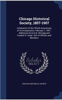 Chicago Historical Society, 1857-1907: Celebration of the Fiftieth Anniversary of its Incorporation, February 7, 1907; Addresses by Ezra B. McCagg and Franklin H. Head; Roll of Officers a