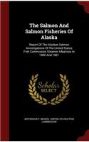 The Salmon And Salmon Fisheries Of Alaska