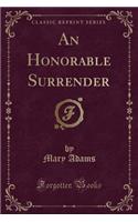 An Honorable Surrender (Classic Reprint)