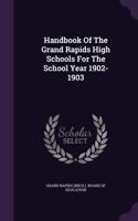 Handbook Of The Grand Rapids High Schools For The School Year 1902-1903