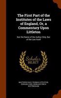 First Part of the Institutes of the Laws of England, Or, a Commentary Upon Littleton