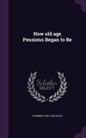 How old age Pensions Began to Be