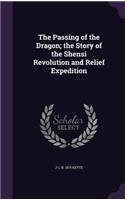 The Passing of the Dragon; the Story of the Shensi Revolution and Relief Expedition