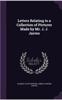 Letters Relating to a Collection of Pictures Made by Mr. J. J. Jarves