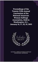Proceedings of the Twenty-Fifth Annual Convention of the National American Woman Suffrage Association, Held in Washington, D.C., January 16, 17, 18, 19, 1893