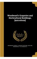 Woodward's Graperies and Horticultural Buildings, [Microform]